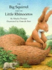 book cover of The Big Squirrel and the Little Rhinoceros by M. Damjan