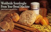 book cover of Worldwide sourdoughs from your bread machine by Donna Rathmell German