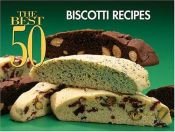 book cover of The Best 50 Biscotti Recipes (Best 50) by Barbara Karoff