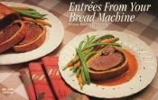 book cover of Entrees from Your Bread Machine (Nitty Gritty Cookbooks) by Donna Rathmell German