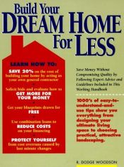 book cover of Build your dream home for less by R. Dodge Woodson