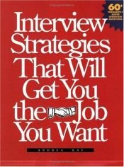 book cover of Interview Strategies That Will Get You the Job You Want by Andrea G. Kay