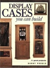 book cover of Display Cases You Can Build (Popular Woodworking) by Danny Proulx