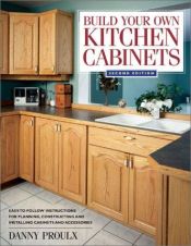 book cover of Build Your Own Kitchen Cabinets (Popular Woodworking) by Danny Proulx