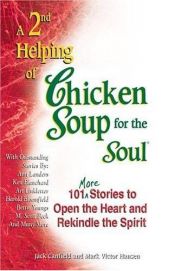 book cover of A 2nd helping of chicken soup for the soul: 101 more stories to open the heart and rekindle the spirit by Jack Canfield