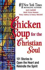 book cover of Chicken Soup for the Christian Soul: Stories to Open the Heart and Rekindle the Spirit (Chicken Soup for the Soul) - copy 1 by Jack Canfield|Mark Victor Hansen