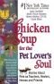 Chicken Soup for the Pet Lover's Sou l: Stories About Pets as Teachers, Healers, Heroes and Friends