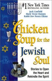 book cover of Chicken soup for the Jewish soul : stories to open the heart and rekindle the spirit by Джек Кэнфилд