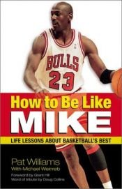 book cover of How to Be Like Mike : Life Lessons about Basketball's Best by Pat Williams