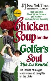 book cover of Chicken Soup for the Golfer's Soul, The 2nd Round: 101 More Stories of Insight, Inspiration and Laughter on the Lin by Jack Canfield