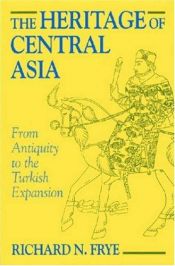 book cover of The heritage of Central Asia from antiquity to the Turkish expansion by 理查德·纳尔逊·弗赖伊