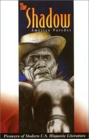 book cover of The Shadow (Pioneers of Modern Us Hispanic Literature) by Américo Paredes