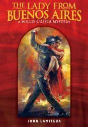 book cover of The Lady from Buenos Aires: A Willie Cuesta Mystery by John Lantigua