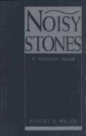 book cover of Noisy Stones: A Meditation Manual by Robert R. Walsh