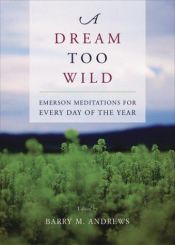 book cover of A dream too wild : Emerson meditations for every day of the year by राल्फ वाल्डो इमर्सन