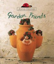 book cover of Garden Friends (Geddes, Anne. Children's Collection.) by Anne Geddes