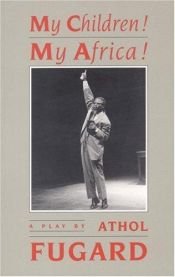 book cover of My Children! My Africa! by Athol Fugard