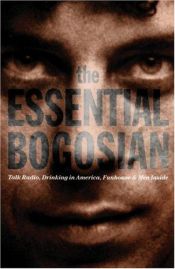 book cover of The Essential Bogosian : Talk Radio, Drinking in America, FunHouse and Men Inside by Eric Bogosian