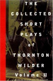 book cover of The collected short plays of Thornton Wilder, Volume II by Thornton Wilder