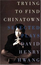 book cover of Trying to Find Chinatown by David Henry Hwang