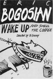 book cover of Wake Up and Smell the Coffee by Eric Bogosian