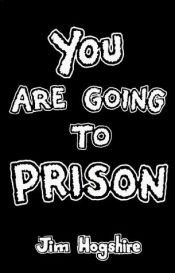 book cover of You Are Going to Prison by Jim Hogshire