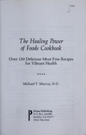 book cover of The Healing Power of Foods Cookbook by Michael T. Murray