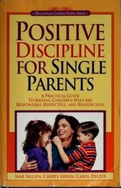 book cover of Positive discipline for single parents : a practical guide to raising children who are responsible, respectful, and resourceful by Jane Nelsen Ed.D.