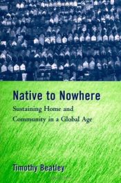 book cover of Native to nowhere : sustaining home and community in a global age by Timothy Beatley