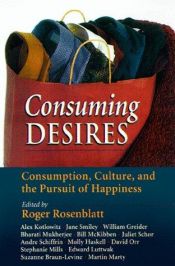 book cover of Consuming Desires: Consumption, Culture, and the Pursuit of Happiness by Roger Rosenblatt