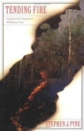 book cover of Tending fire : coping with America's wildland fires by Stephen J. Pyne