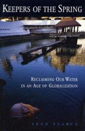 book cover of Keepers of the Spring: Reclaiming Our Water In An Age Of Globalization by Fred Pearce