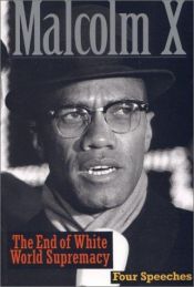 book cover of The End of White World Supremacy: Four Speeches by Malcolm X by แมลคัม เอ็กซ์