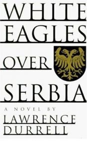 book cover of White Eagles Over Serbia (Peacock Books) by Lawrence Durrell