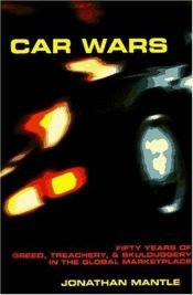 book cover of Car Wars: Fifty Years Of Greed, Treachery, And Skulduggery In The Global Marketp by Jonathan Mantle