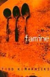 book cover of Famine by Todd Komarnicki