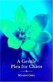 book cover of A Gentle Plea for Chaos: The Enchantment of Gardening by Mirabel Osler