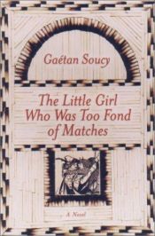 book cover of The Little Girl Who Was Too Fond of Matches by Gaetan Soucy