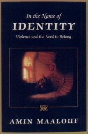 book cover of In the name of identity : Violence and the need to belong by أمين معلوف