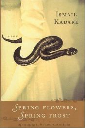 book cover of Spring flowers, spring frost by Ismail Kadare