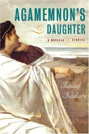 book cover of Agamemnon's Daughter by Ismail Kadaré