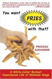 book cover of You Want Fries with That by Prioleau Alexander