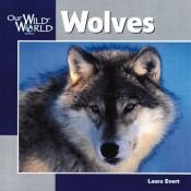 book cover of Wolves (Our Wild World) by Laura Evert