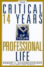 book cover of The critical 14 years of your professional life by Robert Dilenschneider