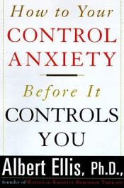 book cover of How to Control Your Anxiety Before It Controls You by Albert Ellis