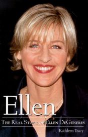 book cover of Ellen: The Real Story of Ellen DeGeneres by Kathleen Tracy
