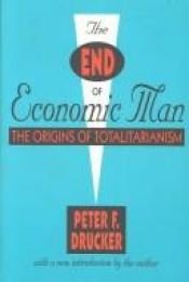book cover of The end of economic man : a study of the new totalitarianism by Peter Drucker