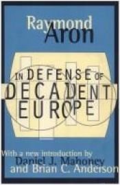 book cover of In Defense of Decadent Europe by Raymond Aron