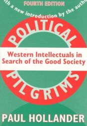 book cover of Political Pilgrims : Travels of Western Intellectuals to the Soviet Union, China, and Cuba, 1928-1978 by Paul Hollander