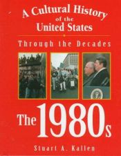 book cover of A Cultural History of the United States Through the Decades - The 1980s (A Cultural History of the United States Through by Stuart A. Kallen